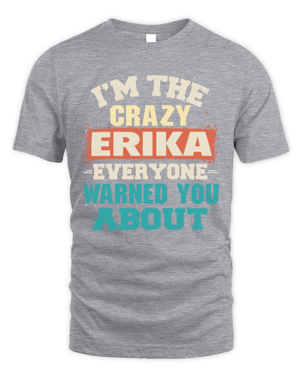 I'm the Crazy One Everyone Warned You About Retro Graphic T-Shirt ERIKA M1-70 / Unisex Standard T-Shirt / sport grey