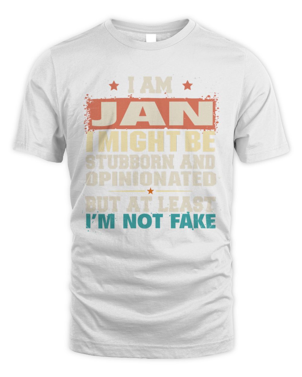 I Am Name I Might Be Stubborn and Opinionated Graphic T-Shirt JAN M1-72 / Unisex Standard T-Shirt / white