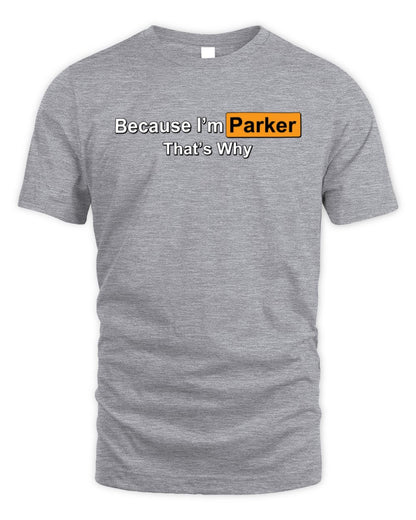 Because I'm Name That's Why Funny Logo T-Shirt PARKER M1-S87 / Unisex Standard T-Shirt / sport grey
