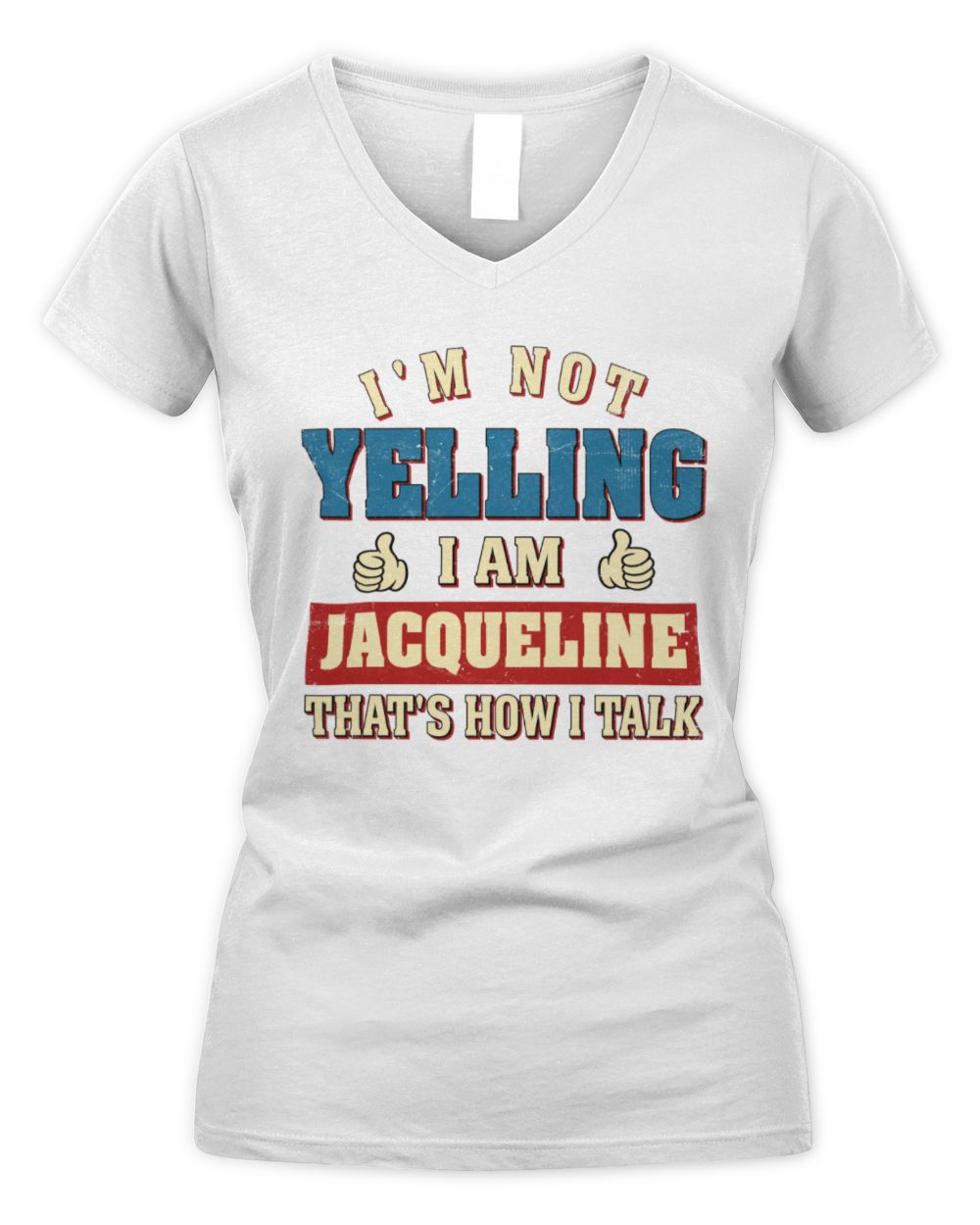 I'm Not Yelling I'm Name That's How I Talk Shirt JACQUELINE M1-67 / Women's V-Neck T-Shirt / white