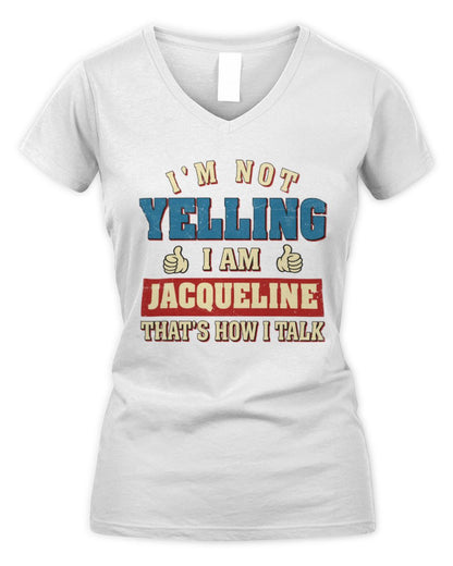 I'm Not Yelling I'm Name That's How I Talk Shirt JACQUELINE M1-67 / Women's V-Neck T-Shirt / white