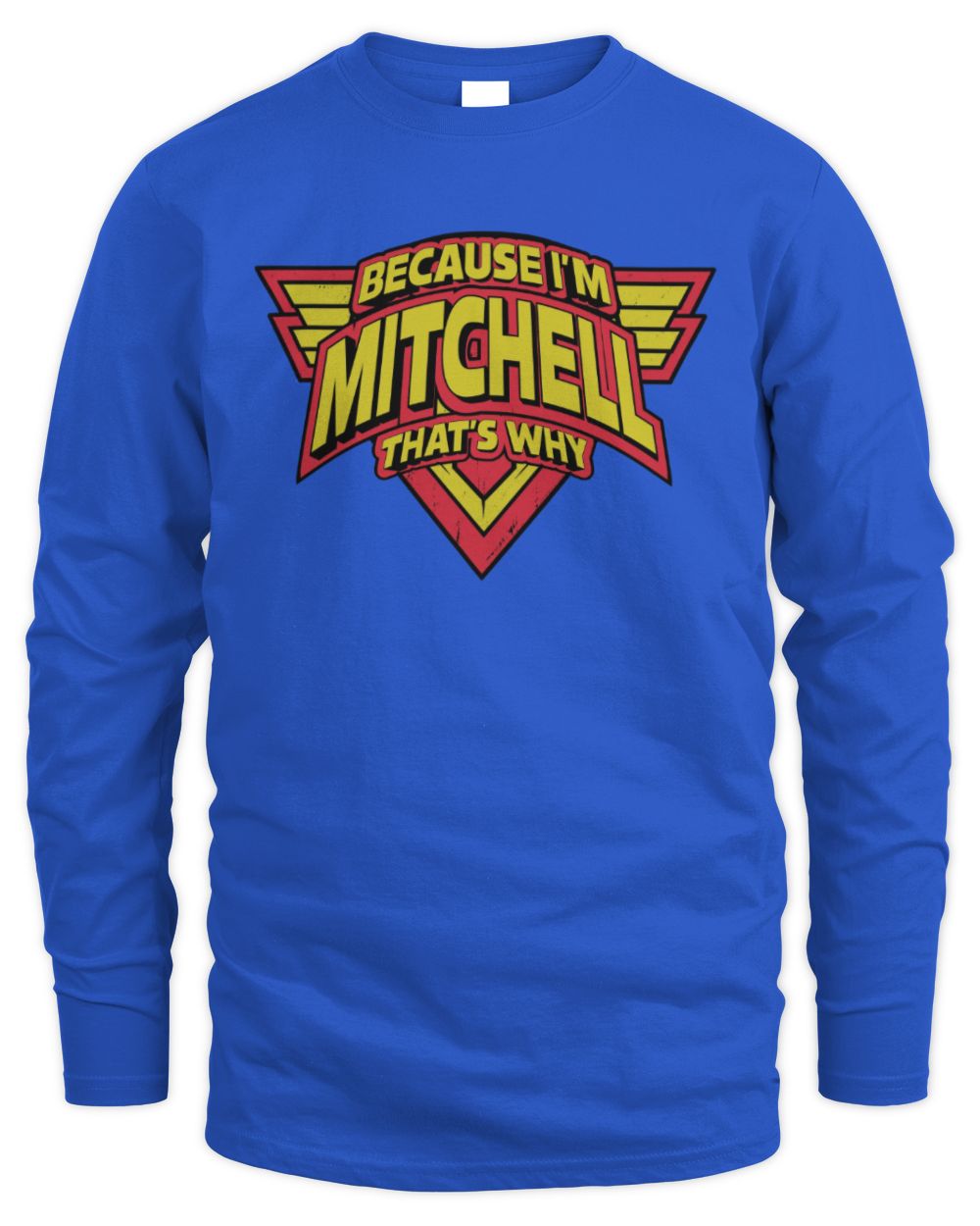 Because I'm Name That's Why Red and Yellow Logo Graphic T-Shirt MITCHELL M1-75 / Men's Long Sleeved T-Shirt / royal
