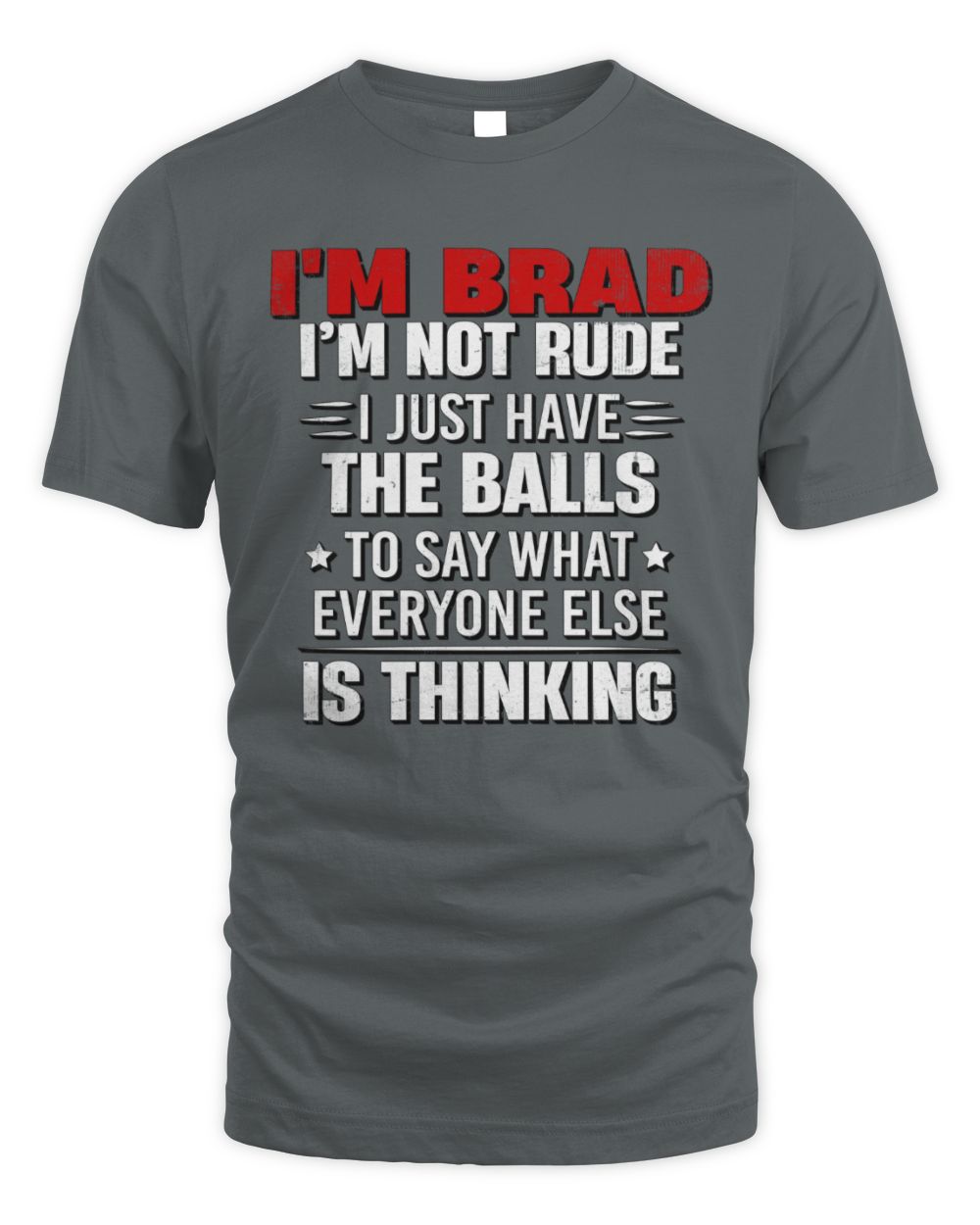 I'm Name I'm Not Rude I Just Have The Balls Funny T-Shirt BRAD M1-46 / Unisex Standard T-Shirt / charcoal