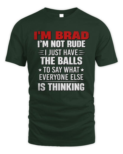 I'm Name I'm Not Rude I Just Have The Balls Funny T-Shirt BRAD M1-46 / Unisex Standard T-Shirt / forest green