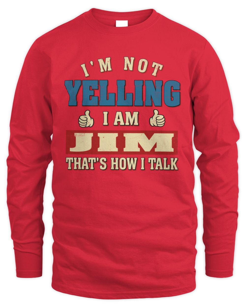 I'm Not Yelling I'm Name That's How I Talk Shirt JIM M1-67 / Men's Long Sleeved T-Shirt / red