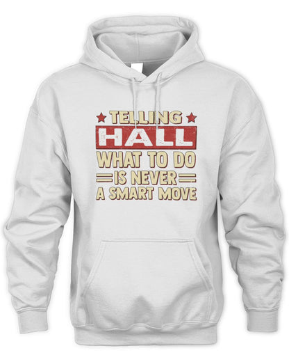 Telling Your Name What to Do Is Never a Smart Move Shirt HALL M1-66 / Unisex Hoodie / white