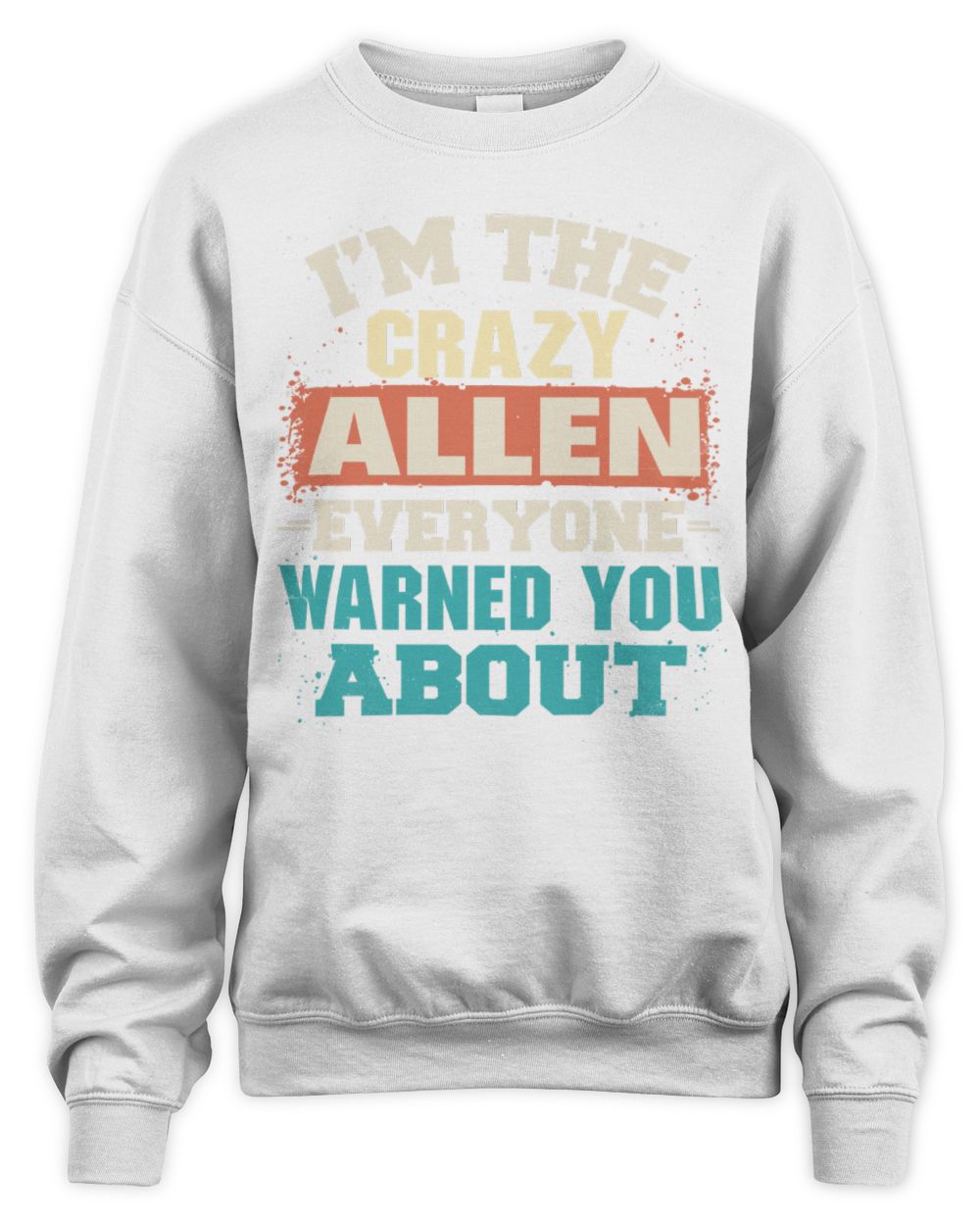 I'm the Crazy One Everyone Warned You About Retro Graphic T-Shirt ALLEN M1-70 / Unisex Sweatshirt / white