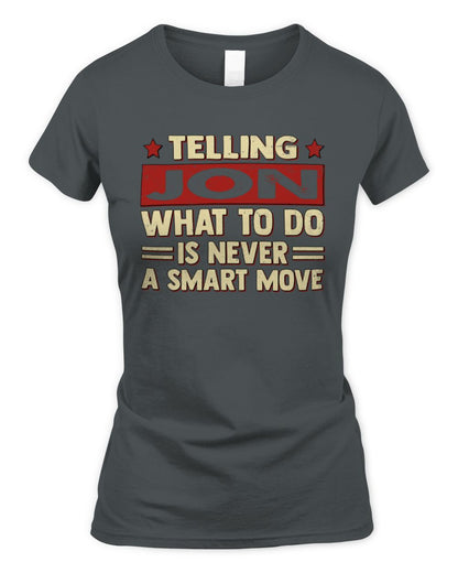 Telling Your Name What to Do Is Never a Smart Move Shirt JON M1-66 / Women's Standard T-Shirt / charcoal
