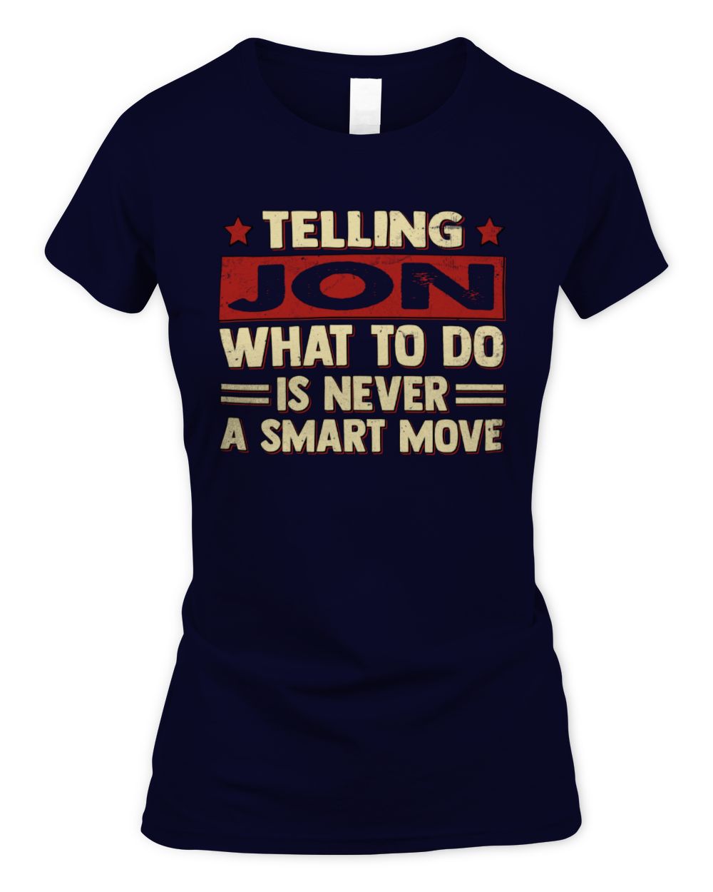 Telling Your Name What to Do Is Never a Smart Move Shirt JON M1-66 / Women's Standard T-Shirt / navy