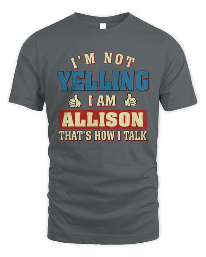 I'm Not Yelling I'm Name That's How I Talk Shirt ALLISON M1-67 / Unisex Standard T-Shirt / charcoal