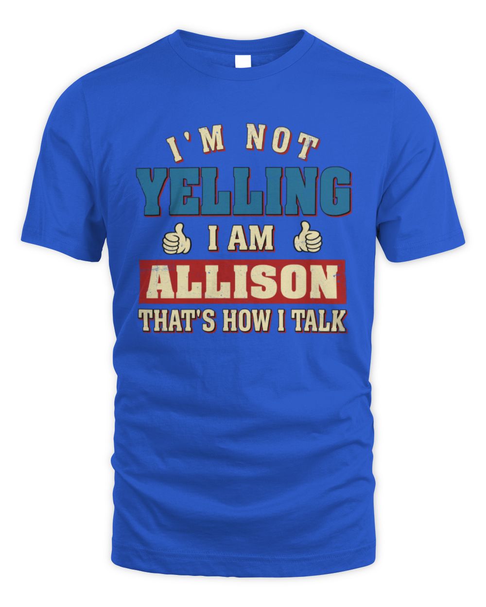 I'm Not Yelling I'm Name That's How I Talk Shirt ALLISON M1-67 / Unisex Standard T-Shirt / royal