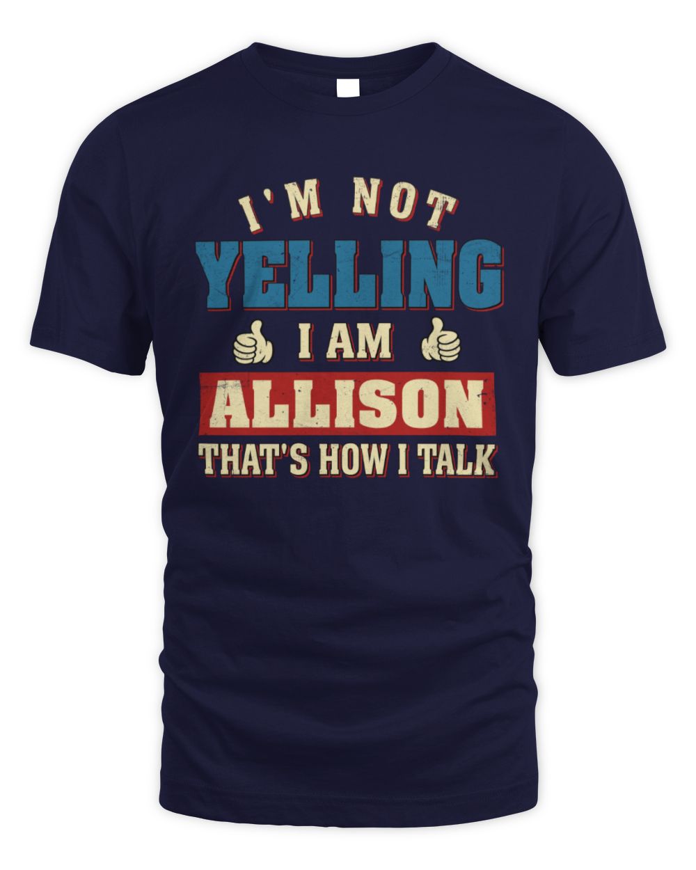 I'm Not Yelling I'm Name That's How I Talk Shirt ALLISON M1-67 / Unisex Standard T-Shirt / navy