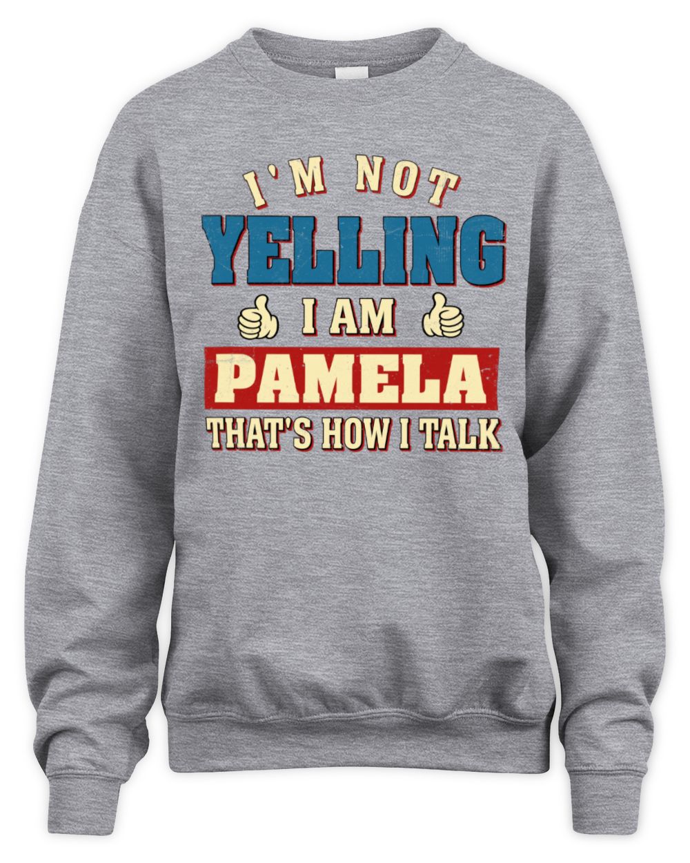 I'm Not Yelling I'm Name That's How I Talk Shirt PAMELA M1-67 / Unisex Sweatshirt / sport grey