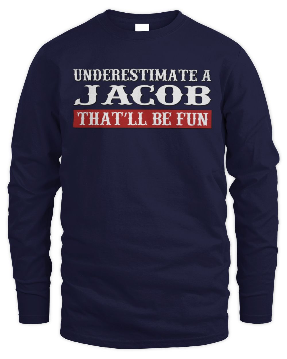 Underestimate Me That'll Be Fun Graphic T-Shirt JACOB M1-69 / Men's Long Sleeved T-Shirt / navy