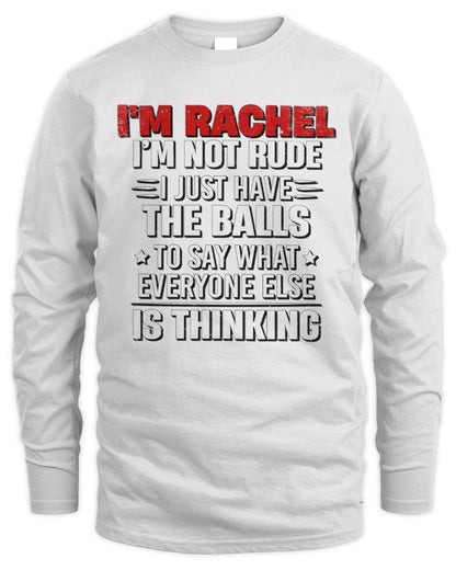 I'm Name I'm Not Rude I Just Have The Balls Funny T-Shirt RACHEL M1-46 / Men's Long Sleeved T-Shirt / white