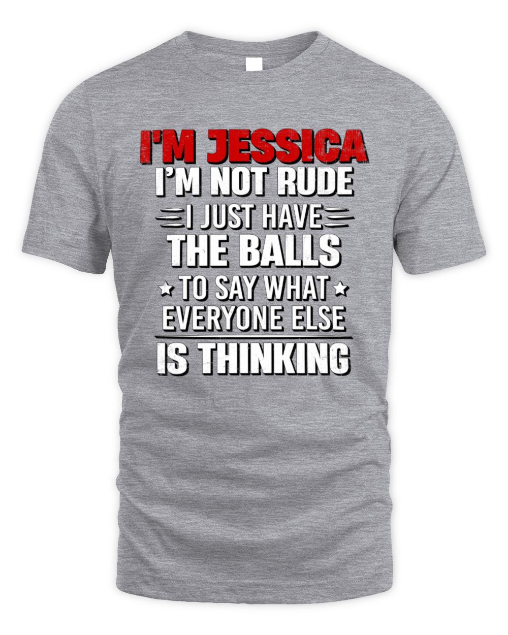 I'm Name I'm Not Rude I Just Have The Balls Funny T-Shirt JESSICA M1-46 / Unisex Standard T-Shirt / sport grey