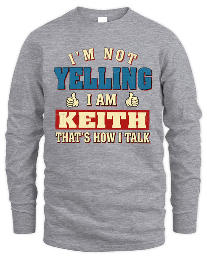 I'm Not Yelling I'm Name That's How I Talk Shirt KEITH M1-67 / Men's Long Sleeved T-Shirt / sport grey
