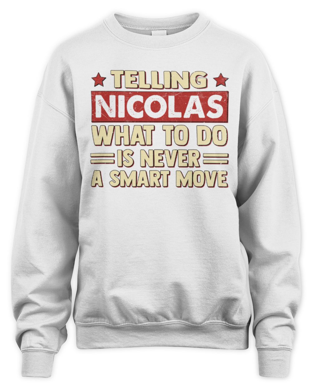 Telling Your Name What to Do Is Never a Smart Move Shirt NICOLAS M1-66 / Unisex Sweatshirt / white