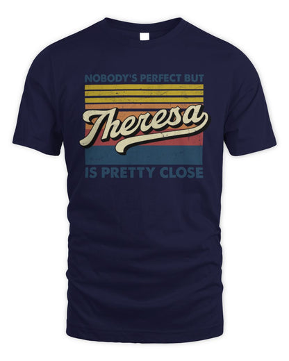 Nobody's Perfect But Your Name Is Pretty Close Retro Shirt THERESA M1-65 / Unisex Standard T-Shirt / navy