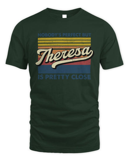 Nobody's Perfect But Your Name Is Pretty Close Retro Shirt THERESA M1-65 / Unisex Standard T-Shirt / forest green