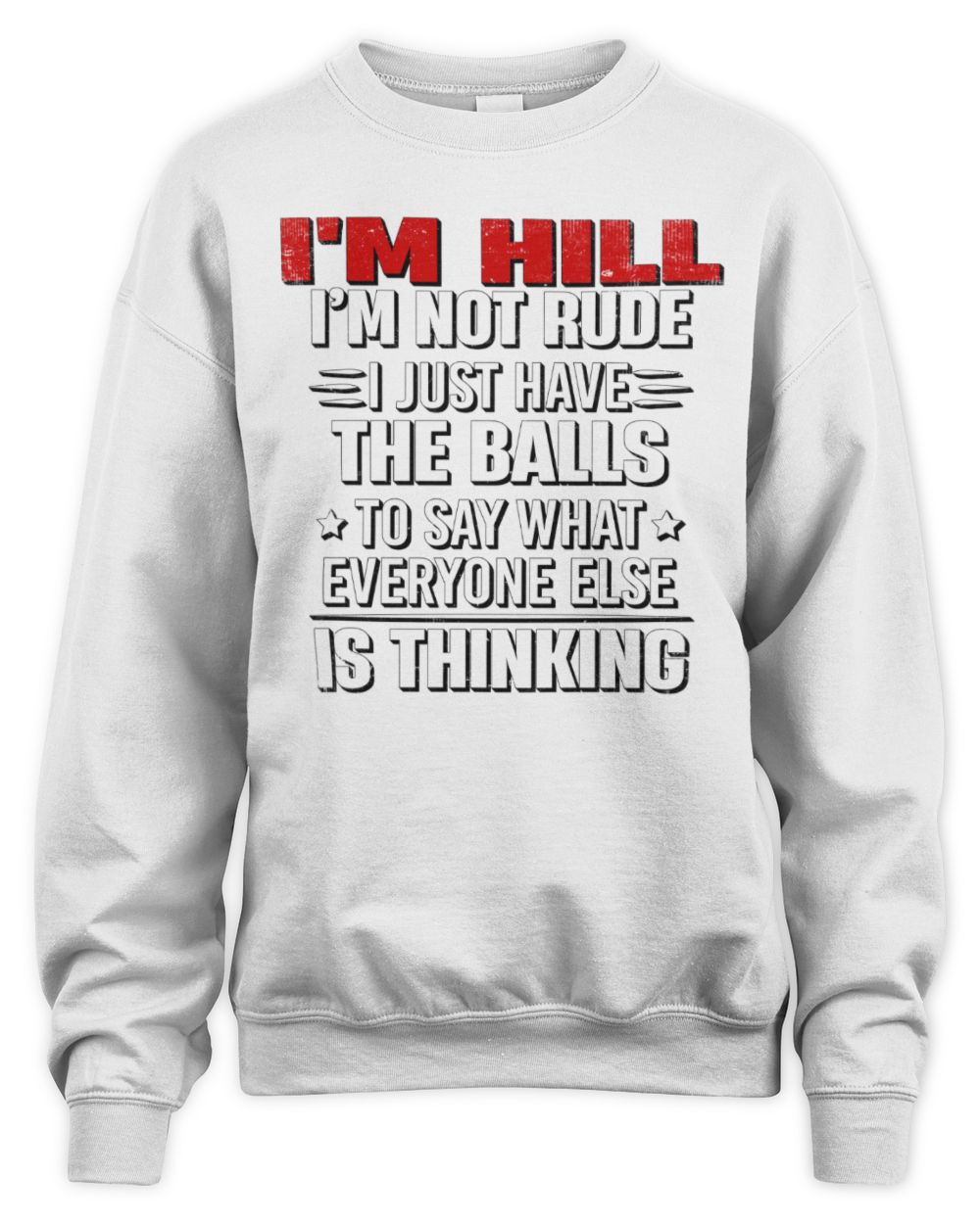 I'm Name I'm Not Rude I Just Have The Balls Funny T-Shirt HILL M1-46 / Unisex Sweatshirt / white