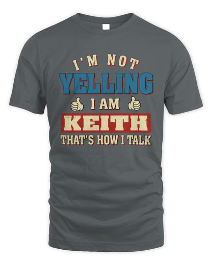 I'm Not Yelling I'm Name That's How I Talk Shirt KEITH M1-67 / Unisex Standard T-Shirt / charcoal