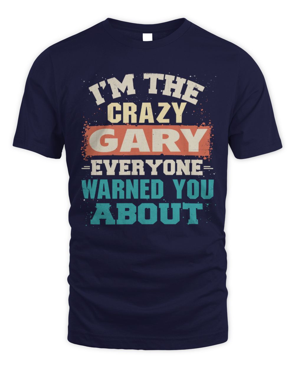 I'm the Crazy One Everyone Warned You About Retro Graphic T-Shirt GARY M1-70 / Unisex Standard T-Shirt / navy