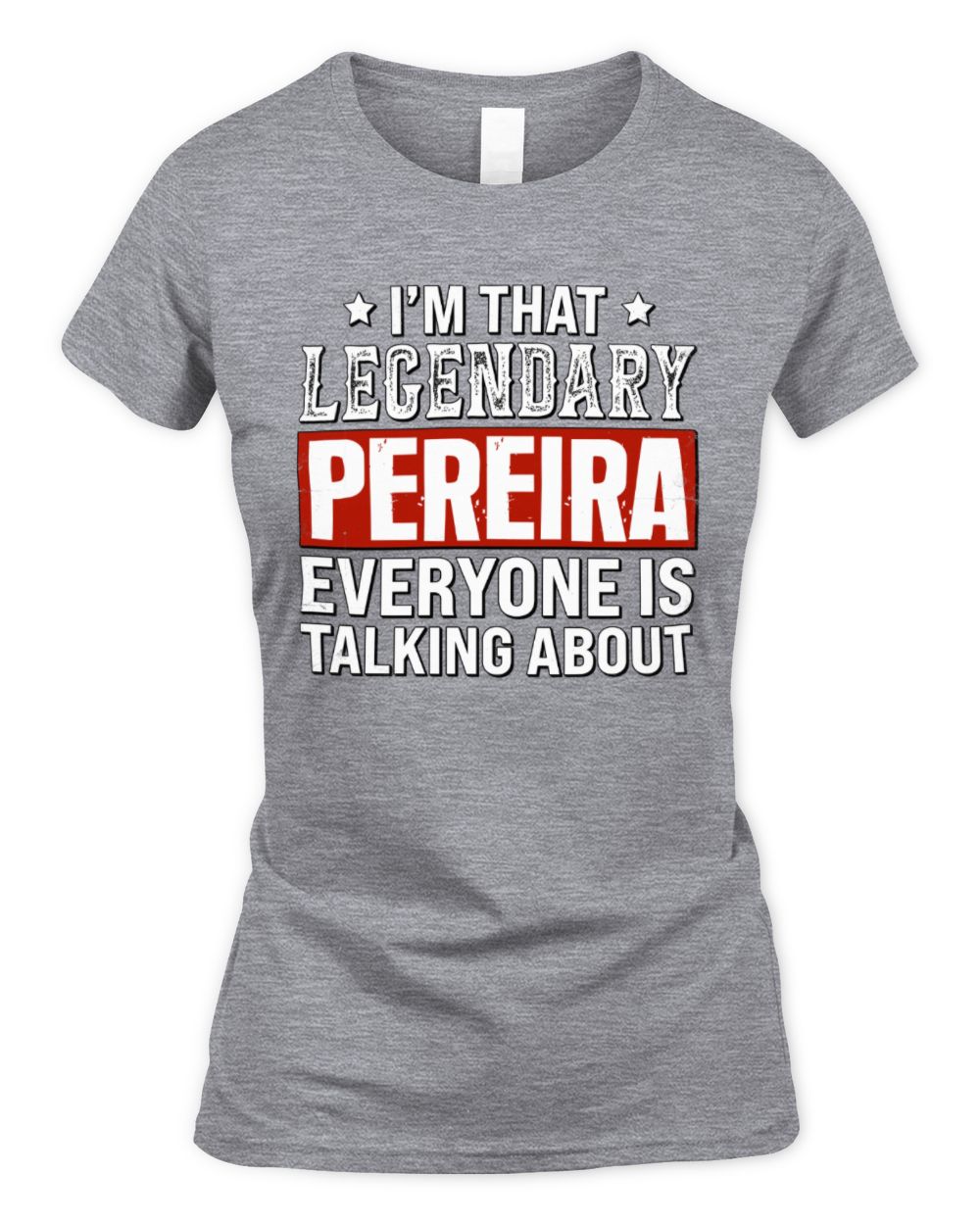 I'm That Legendary Name Everyone Is Talking About Funny Graphic T-Shirt PEREIRA M1-73 / Women's Standard T-Shirt / sport grey
