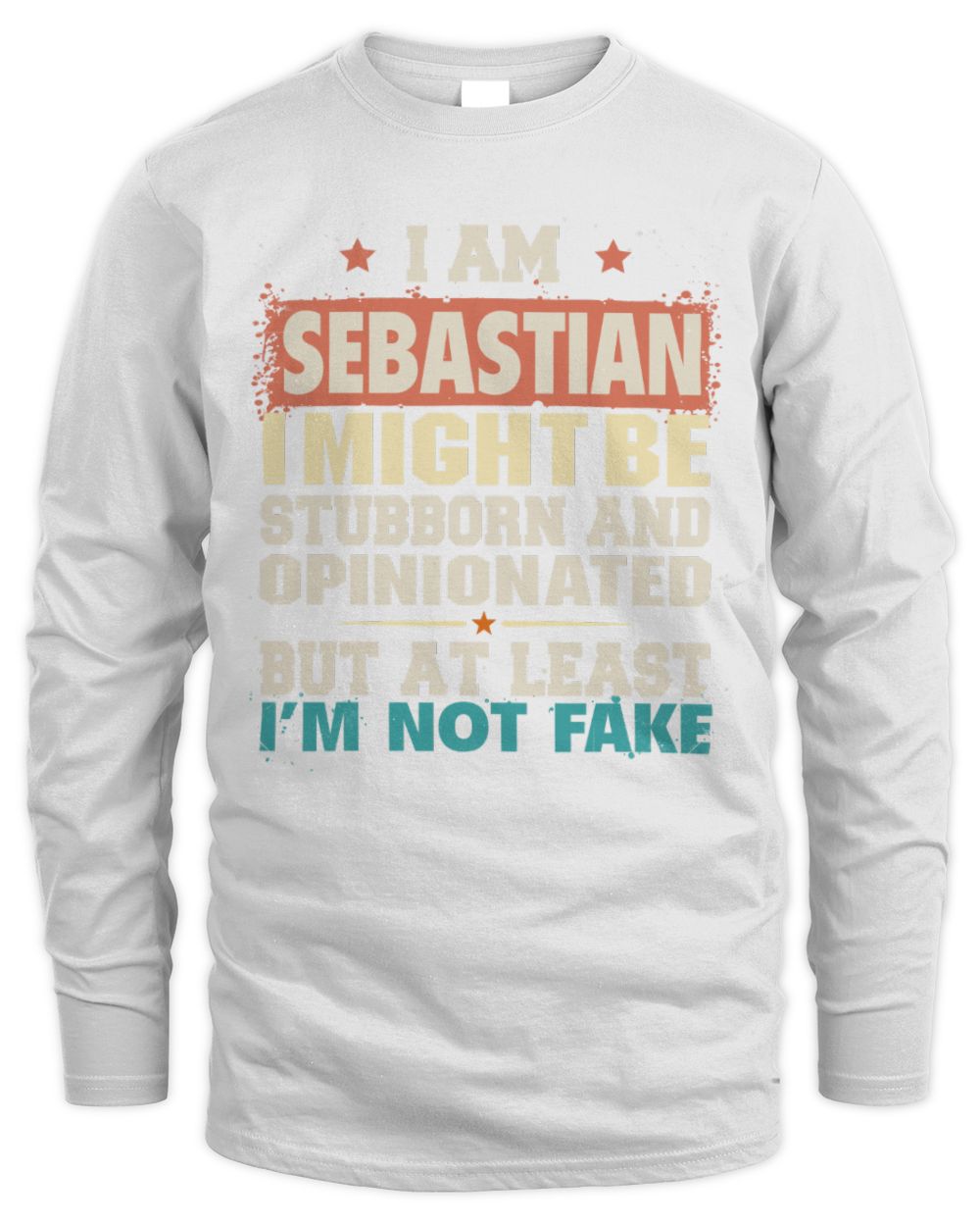 I Am Name I Might Be Stubborn and Opinionated Graphic T-Shirt SEBASTIAN M1-72 / Men's Long Sleeved T-Shirt / white