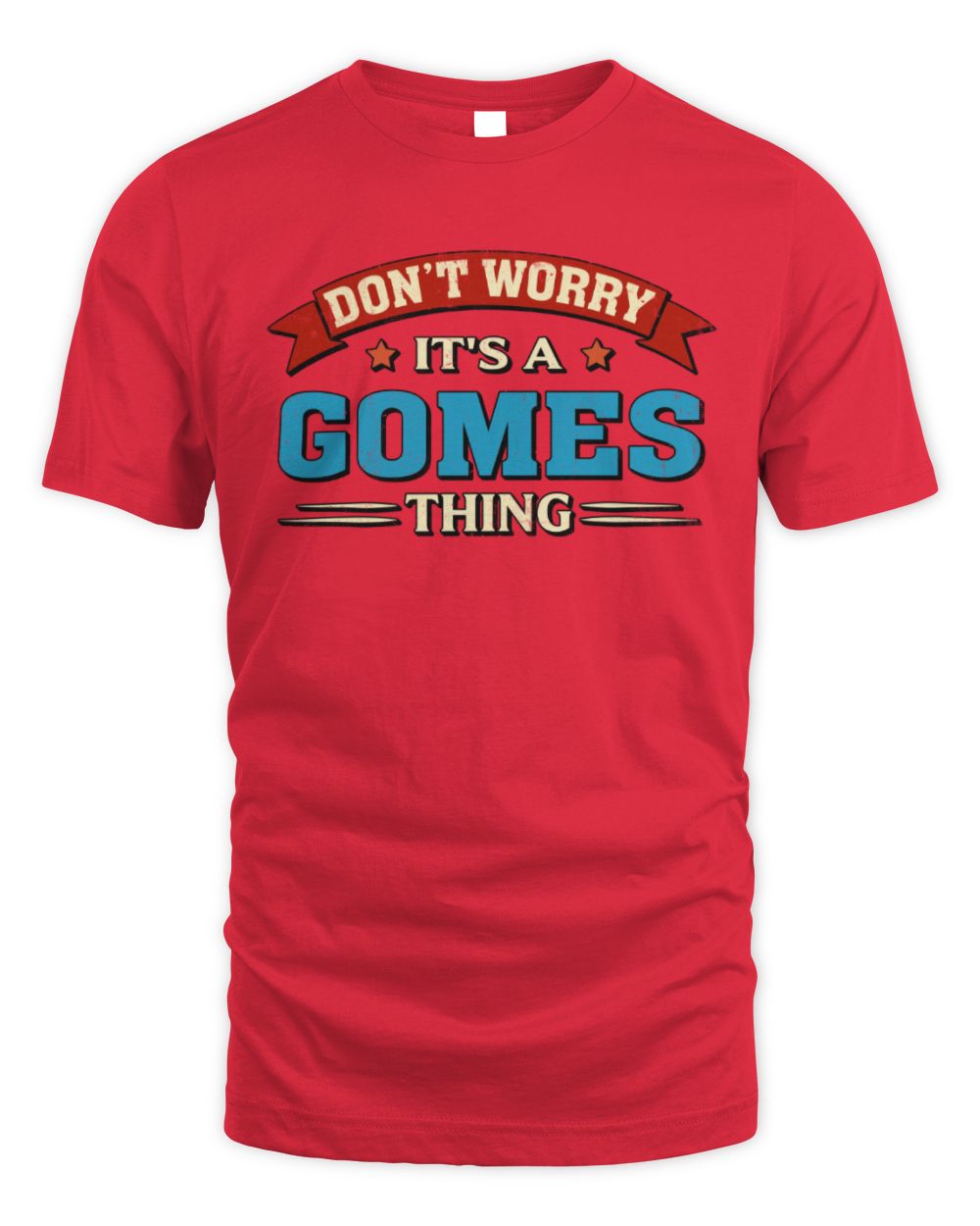 Don't Worry It's a Your Name Thing Funny Retro T-Shirt GOMES M1-57 / Unisex Standard T-Shirt / red