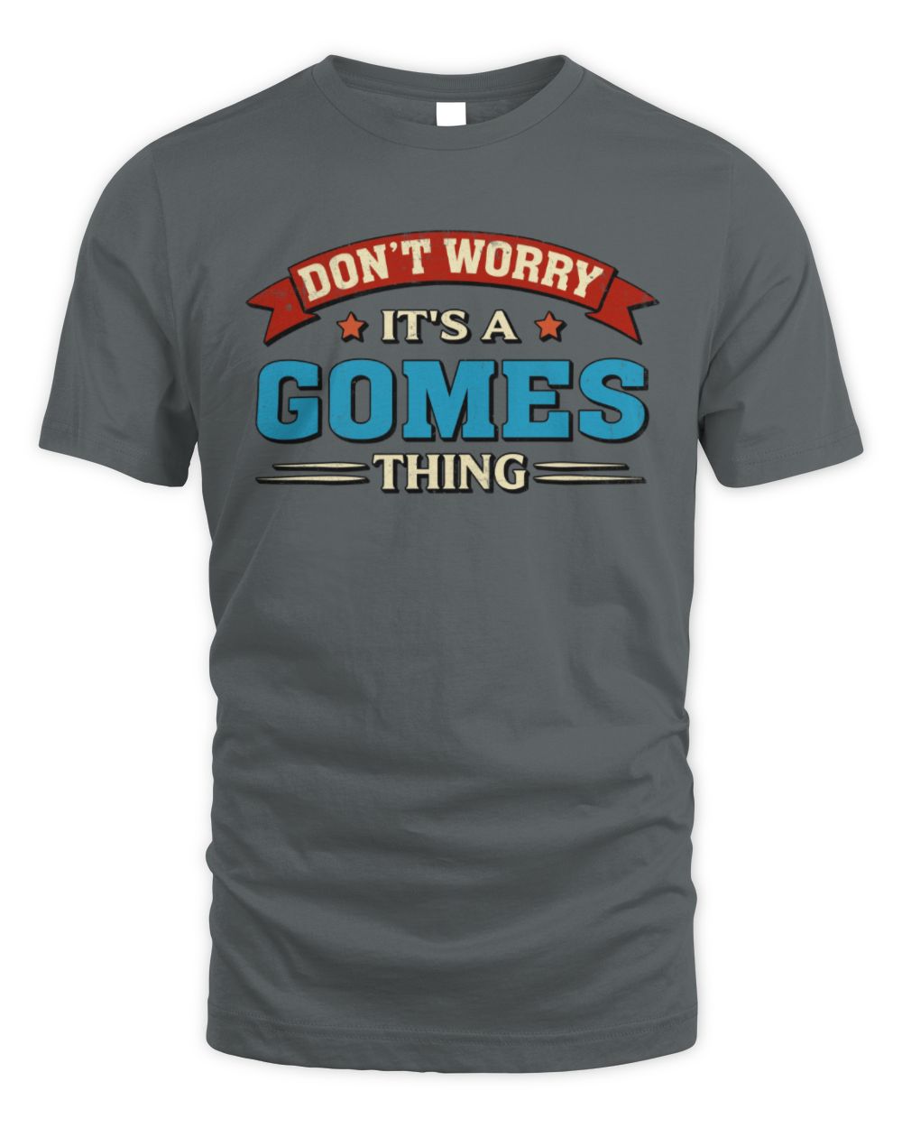 Don't Worry It's a Your Name Thing Funny Retro T-Shirt GOMES M1-57 / Unisex Standard T-Shirt / charcoal