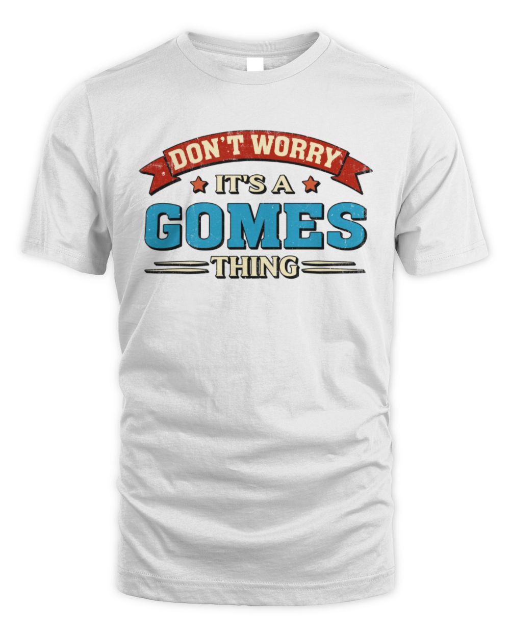 Don't Worry It's a Your Name Thing Funny Retro T-Shirt GOMES M1-57 / Unisex Standard T-Shirt / white
