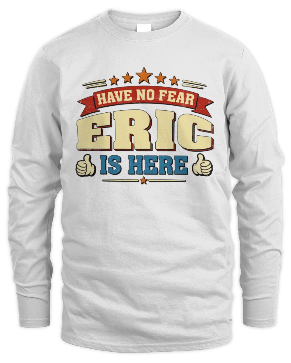 Have No Fear Your Name Is Here Cool Graphic T-Shirt ERIC M1-71 / Men's Long Sleeved T-Shirt / white