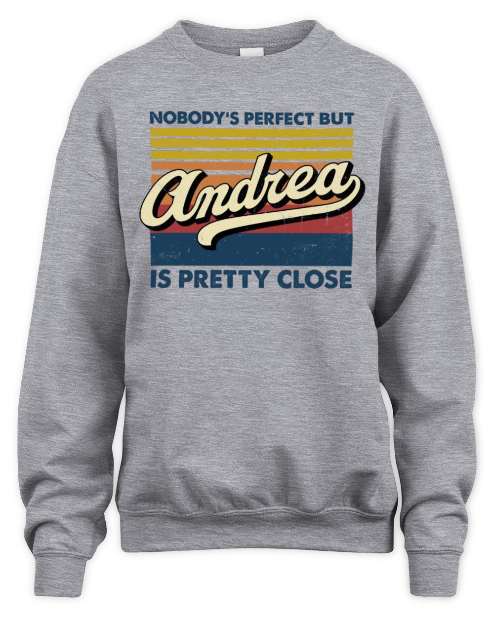 Nobody's Perfect But Your Name Is Pretty Close Retro Shirt ANDREA M1-65 / Unisex Sweatshirt / sport grey