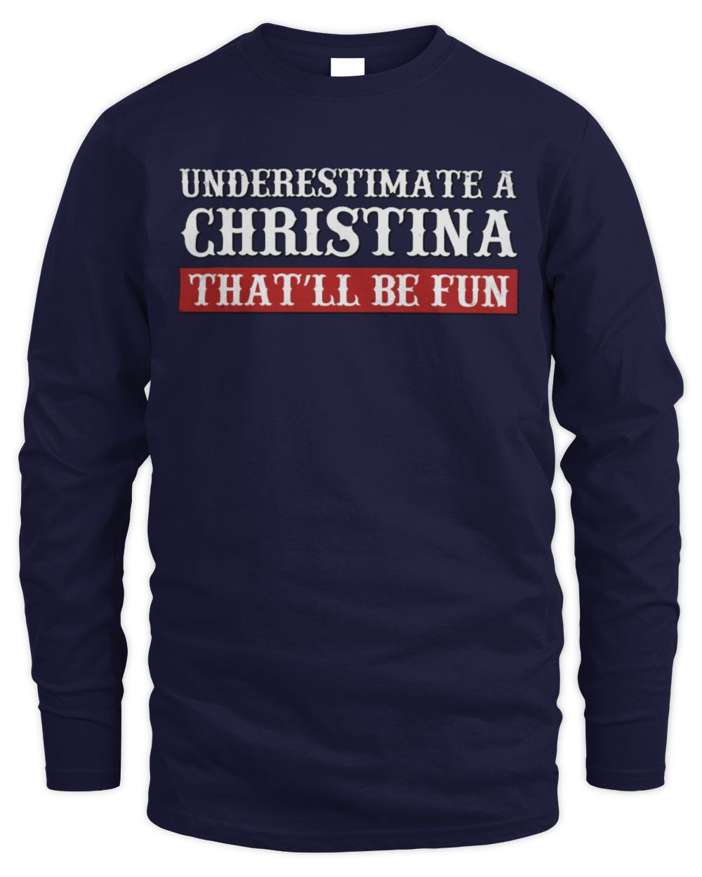 Underestimate Me That'll Be Fun Graphic T-Shirt CHRISTINA M1-69 / Men's Long Sleeved T-Shirt / navy
