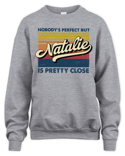 Nobody's Perfect But Your Name Is Pretty Close Retro Shirt NATALIE M1-65 / Unisex Sweatshirt / sport grey