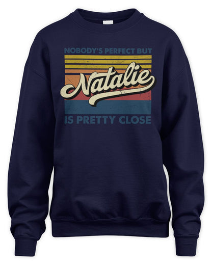 Nobody's Perfect But Your Name Is Pretty Close Retro Shirt NATALIE M1-65 / Unisex Sweatshirt / navy