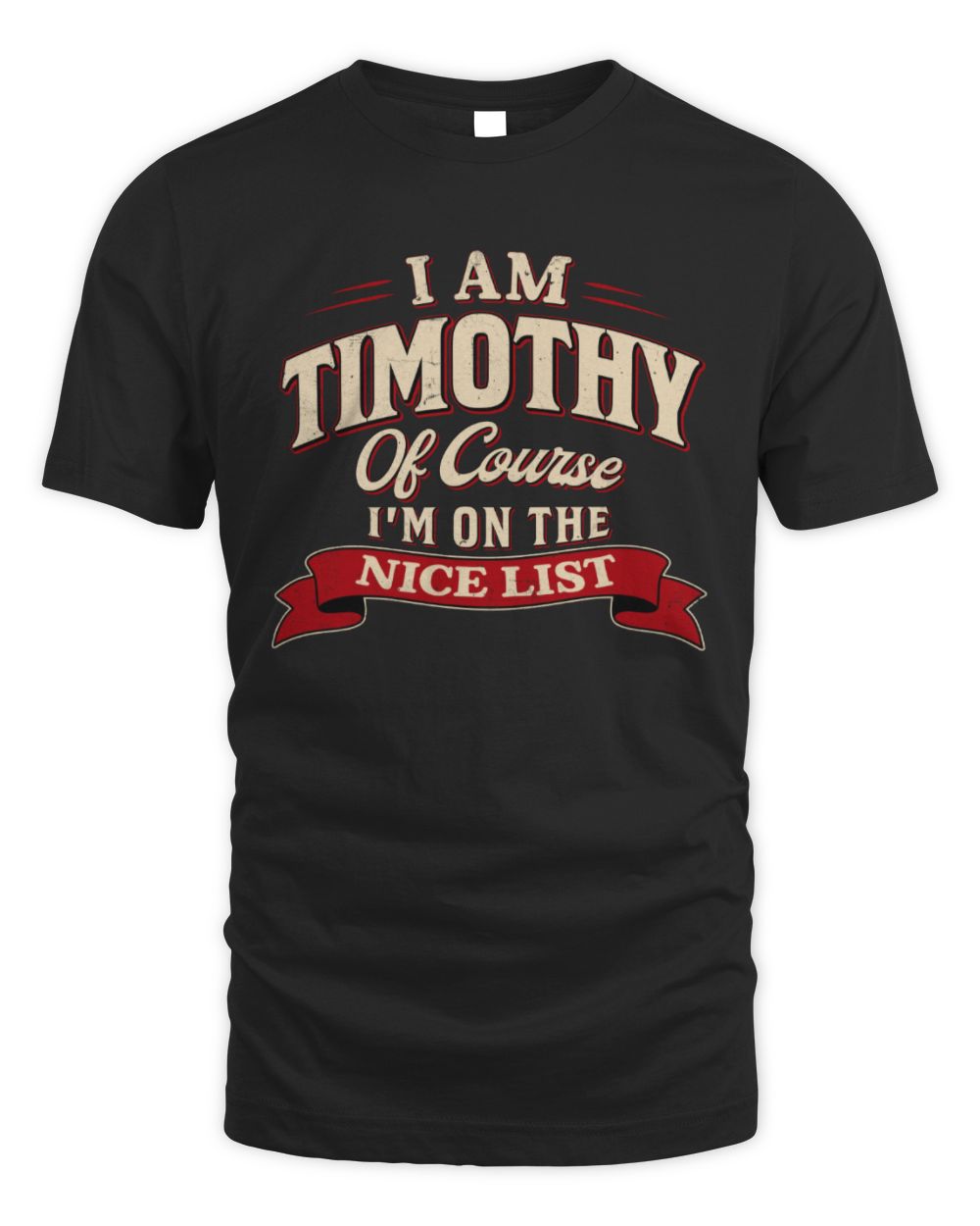I'm Name Of Course I'm On The Nice List Funny Christmas Shirt TIMOTHY M1-68 / Unisex Standard T-Shirt / black
