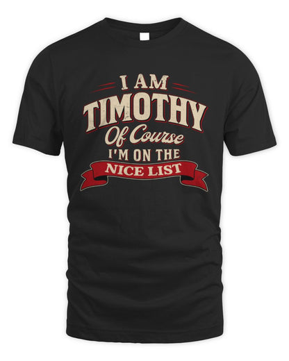 I'm Name Of Course I'm On The Nice List Funny Christmas Shirt TIMOTHY M1-68 / Unisex Standard T-Shirt / black