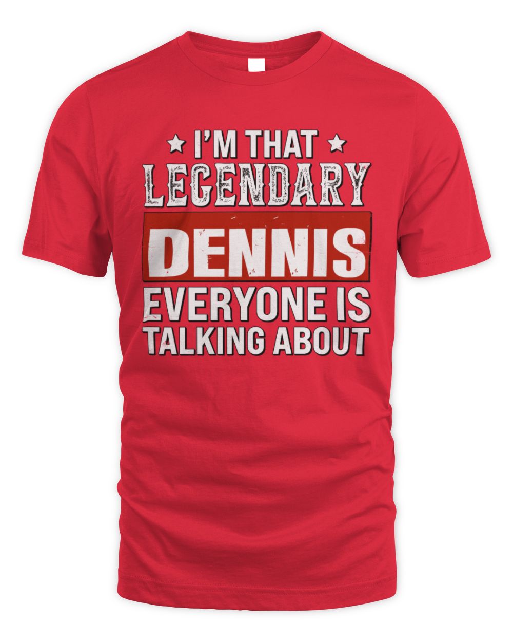 I'm That Legendary Name Everyone Is Talking About Funny Graphic T-Shirt DENNIS M1-73 / Unisex Standard T-Shirt / red