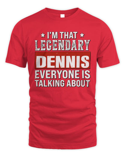 I'm That Legendary Name Everyone Is Talking About Funny Graphic T-Shirt DENNIS M1-73 / Unisex Standard T-Shirt / red