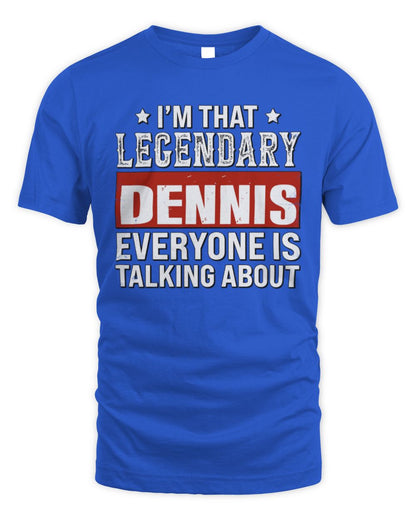 I'm That Legendary Name Everyone Is Talking About Funny Graphic T-Shirt DENNIS M1-73 / Unisex Standard T-Shirt / royal
