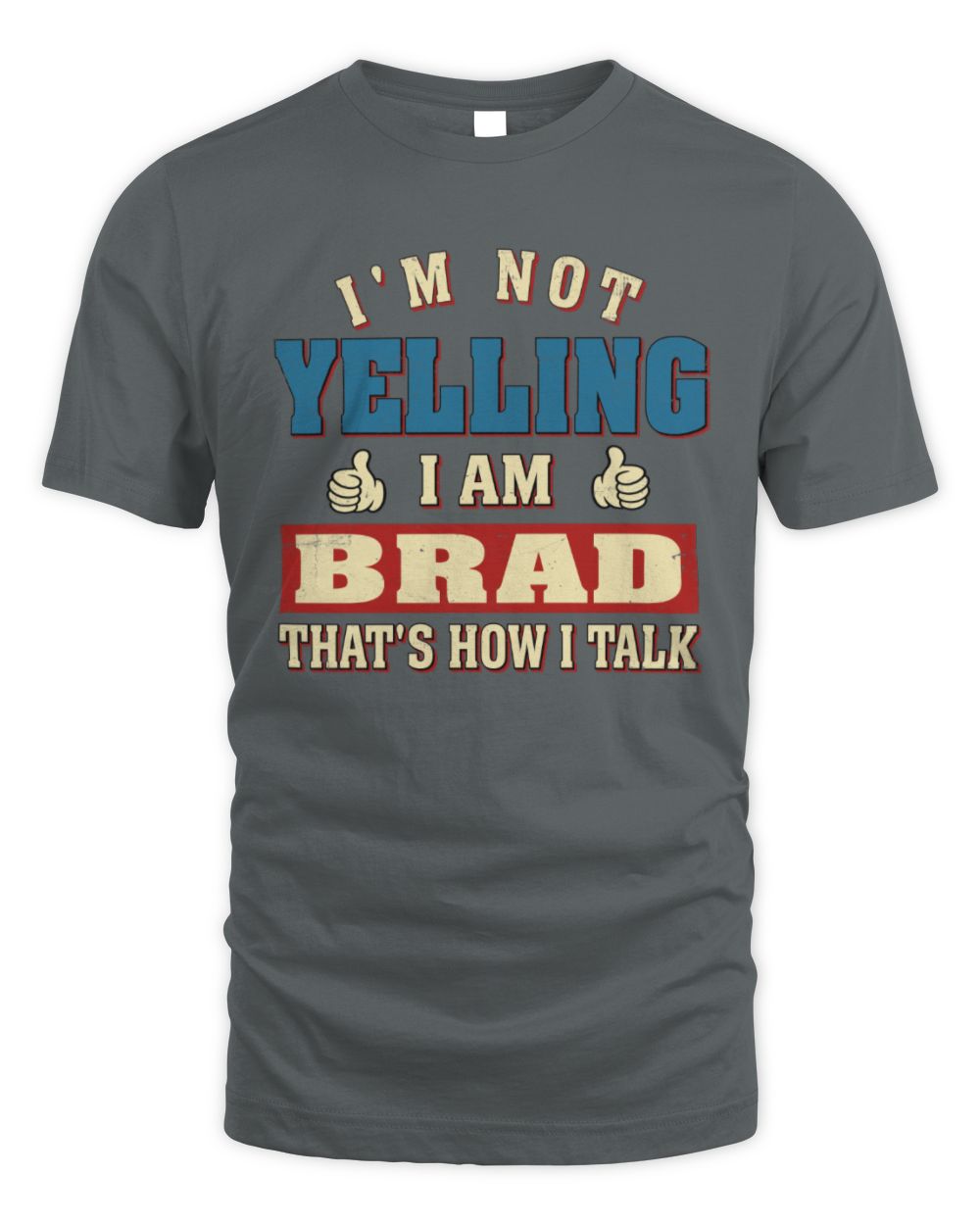 I'm Not Yelling I'm Name That's How I Talk Shirt BRAD M1-67 / Unisex Standard T-Shirt / charcoal