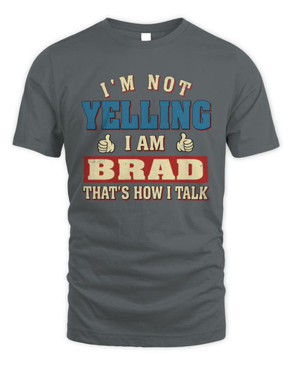 I'm Not Yelling I'm Name That's How I Talk Shirt BRAD M1-67 / Unisex Standard T-Shirt / charcoal