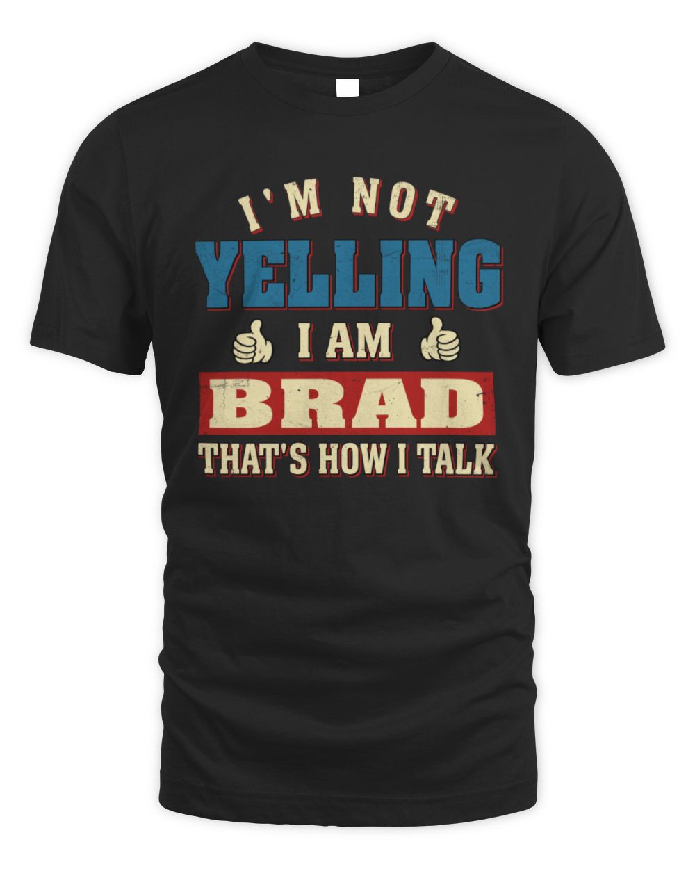 I'm Not Yelling I'm Name That's How I Talk Shirt BRAD M1-67 / Unisex Standard T-Shirt / black