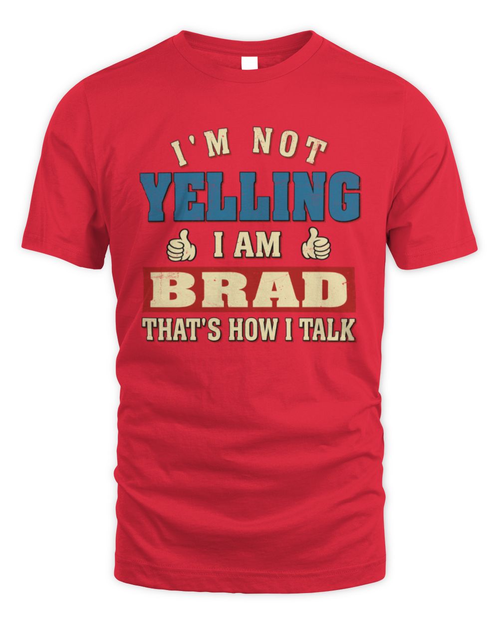I'm Not Yelling I'm Name That's How I Talk Shirt BRAD M1-67 / Unisex Standard T-Shirt / red