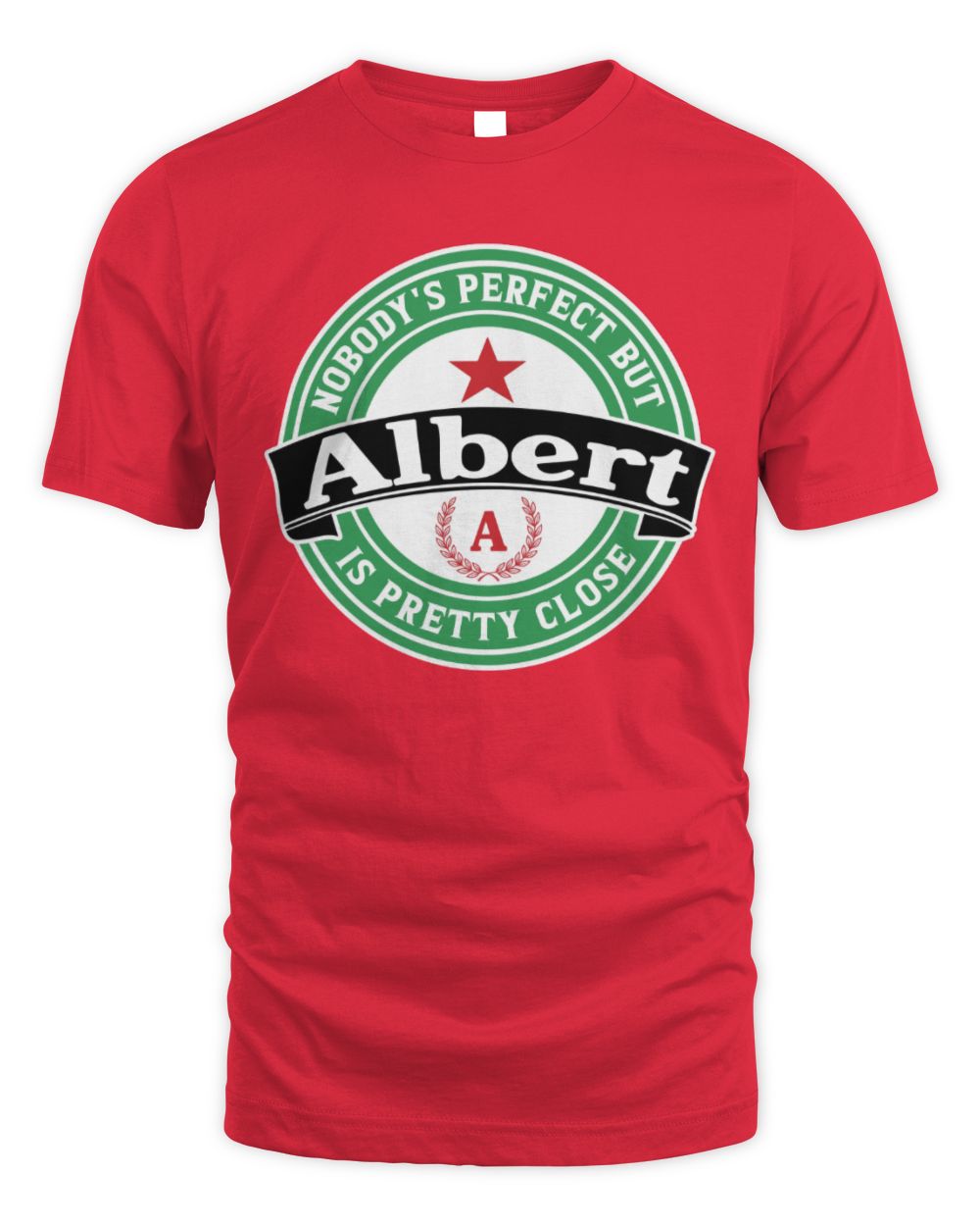 Nobody's Perfect But Your Name Is Pretty Close Heineken Beer T-Shirt ALBERT M1-S85 / Unisex Standard T-Shirt / red