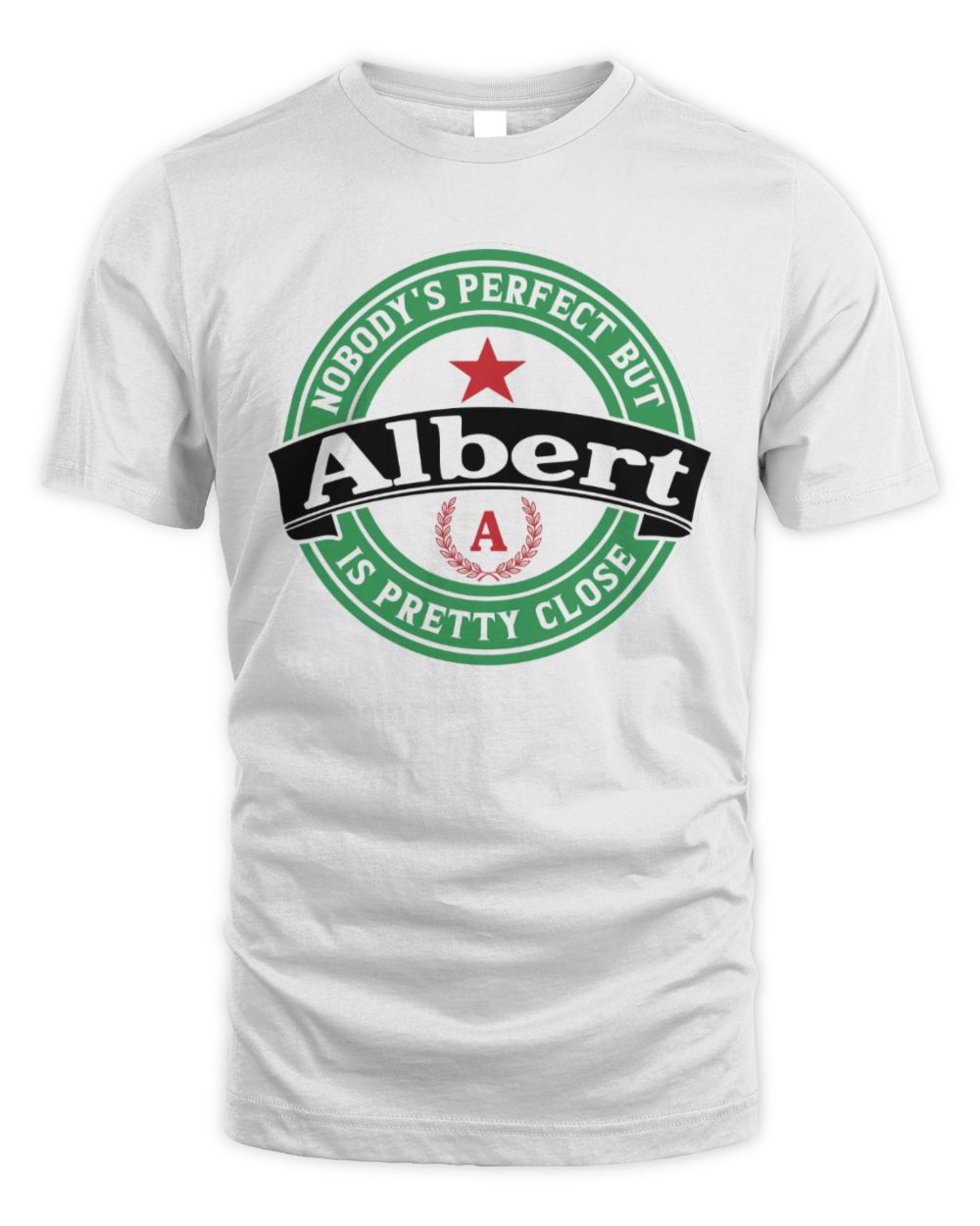 Nobody's Perfect But Your Name Is Pretty Close Heineken Beer T-Shirt ALBERT M1-S85 / Unisex Standard T-Shirt / white