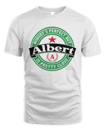 Nobody's Perfect But Your Name Is Pretty Close Heineken Beer T-Shirt ALBERT M1-S85 / Unisex Standard T-Shirt / white