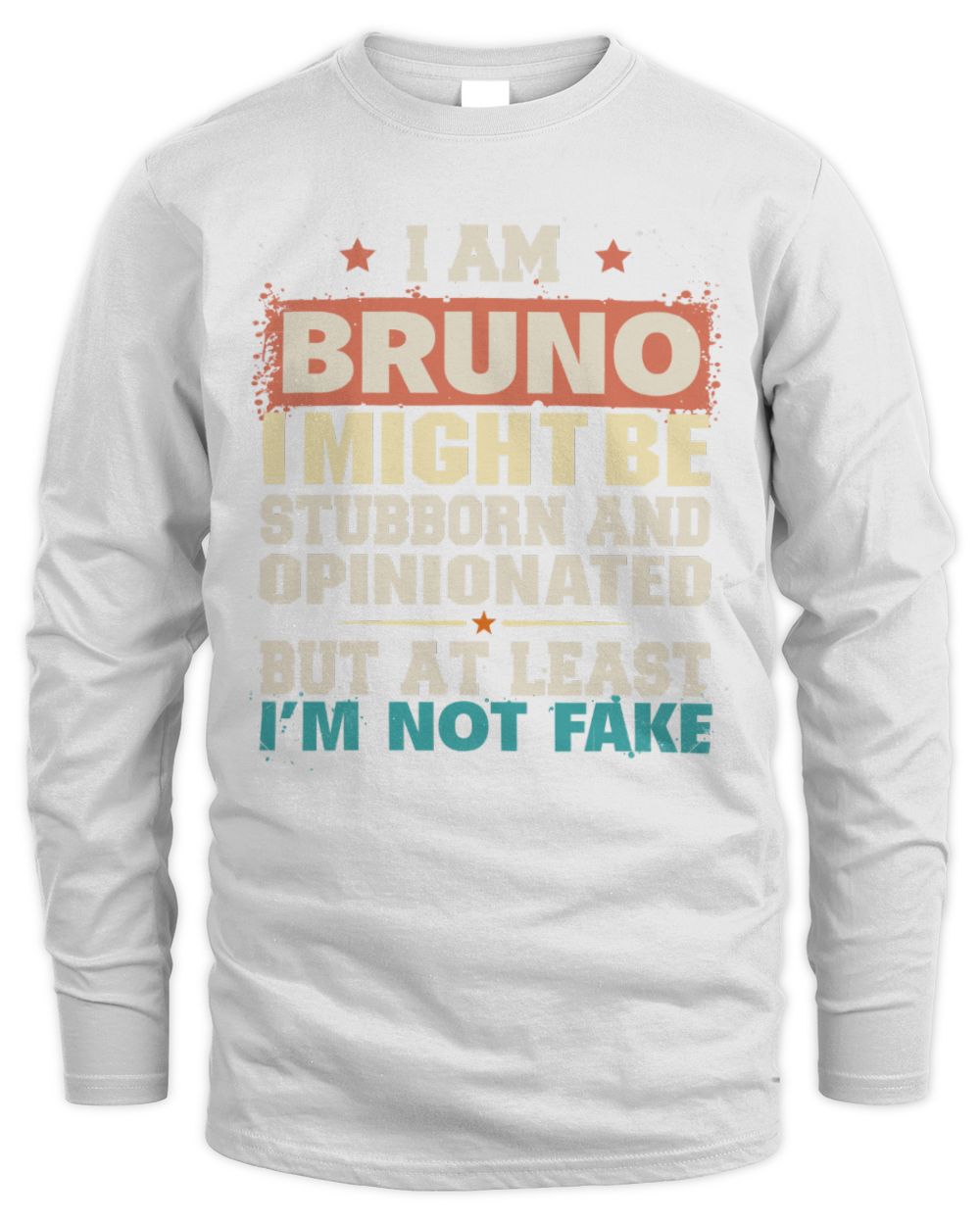 I Am Name I Might Be Stubborn and Opinionated Graphic T-Shirt BRUNO M1-72 / Men's Long Sleeved T-Shirt / white